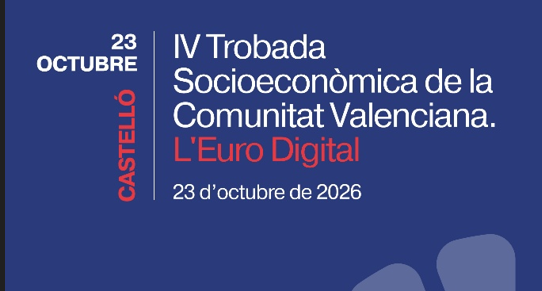 IV  TROBADA SOCIOECONÒMICA DE LA COMUNITAT VALENCIANA. EL EURO DIGITAL